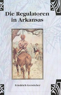 Die Regulatoren in Arkansas - Friedrich Gerstäcker - E-Book