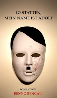 Gestatten, mein Name ist Adolf - Benno Bengali - E-Book
