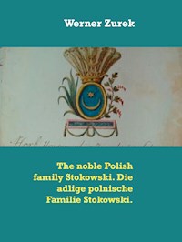 The noble Polish family Stokowski. Die adlige polnische Familie Stokowski. - Werner Zurek - E-Book