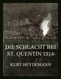 Die Schlacht bei St. Quentin 1914 - Kurt Heydemann - E-Book