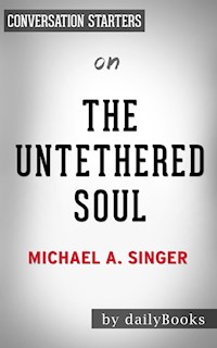 The Untethered Soul: The Journey Beyond Yourself by Michael A. Singer | Conversation Starters - Daily Books - E-Book