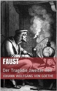 Faust. Der Tragödie zweiter Teil - Johann Wolfgang von Goethe - E-Book