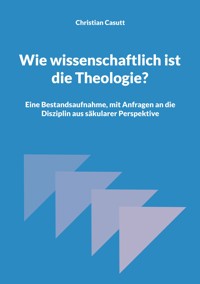 Wie wissenschaftlich ist die Theologie? - Christian Casutt - E-Book