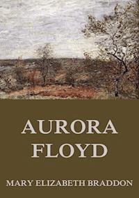 Aurora Floyd - Mary Elizabeth Braddon - E-Book