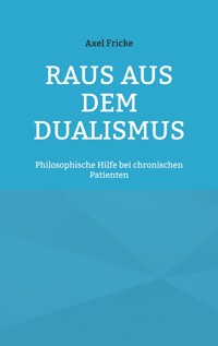 Raus aus dem Dualismus - Axel Fricke - E-Book