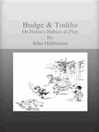 Budge & Toddie Or Helen's Babies at Play - John Habberton - E-Book