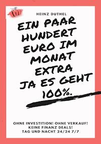 Ein paar hundert Euro im Monat extra! Ja es geht 100%. - Heinz Duthel - E-Book