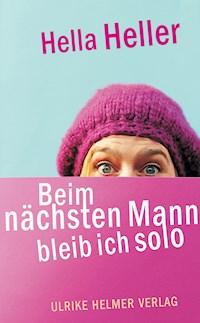 Beim nächsten Mann bleib ich solo - Hella Heller - E-Book