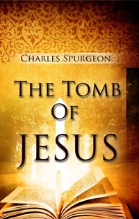 The Tomb of Jesus - Charles H. Spurgeon - E-Book