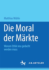 Die Moral der Märkte - Matthias Wühle - E-Book
