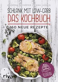 Schlank mit Low-Carb – Das Kochbuch - Andreas Meyhöfer - E-Book