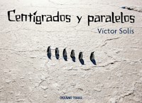 Centígrados y paralelos - Víctor Solís - E-Book