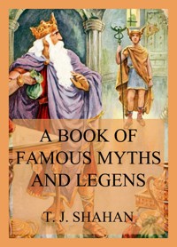 A Book of Famous Myths and Legends - Thomas Joseph Shahan - E-Book