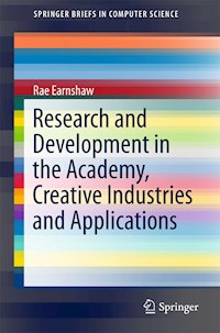 Research and Development in the Academy, Creative Industries and Applications - Rae Earnshaw - E-Book