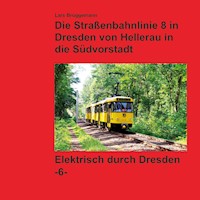 Bildband - Die Straßenbahnlinie 8 in Dresden von Hellerau in die Südvorstadt - Lars Brüggemann - E-Book