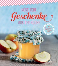 Köstliche Geschenke aus der Küche - - E-Book