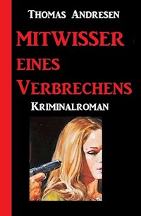 Mittwisser eines Verbrechens: Kriminalroman - Thomas Andresen - E-Book