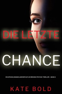 Die letzte Chance (Ein spannungsgeladener Kaylie Brooks Psycho-Thriller – Band 2) - Kate Bold - E-Book