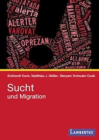 Sucht und Migration - Eckhardt Koch - E-Book