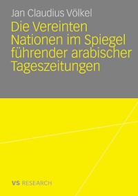 Die Vereinten Nationen im Spiegel führender arabischer Tageszeitungen - Jan Claudius Völkel - E-Book