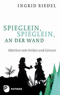 Spieglein, Spieglein an der Wand - Ingrid Riedel - E-Book
