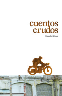 Cuentos crudos - Ricardo Gómez Gil - E-Book