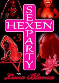 Hexen Sexparty 3: Hexen im Dorf! - Luna Blanca - E-Book