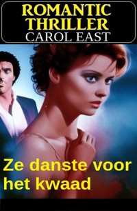 Ze danste voor het kwaad: Romantic Thriller - Carol East - E-Book