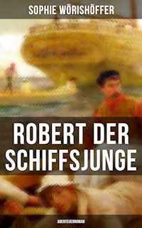 Robert der Schiffsjunge (Abenteuerroman) - Sophie Wörishöffer - E-Book