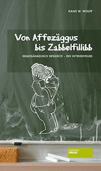 Von Affezäggus bis Zabbelfilibb - Hans W. Wolff - E-Book