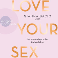 Love Your Sex - Für ein entspanntes Liebesleben (Ungekürzte Autorinnenlesung) - Gianna Bacio - Hörbuch