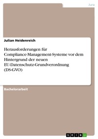 Herausforderungen für Compliance-Management-Systeme vor dem Hintergrund der neuen EU-Datenschutz-Grundverordnung (DS-GVO) - Julian Heidenreich - E-Book