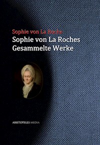 Sophie von La Roches gesammelte Werke - Sophie Von La Roche - E-Book