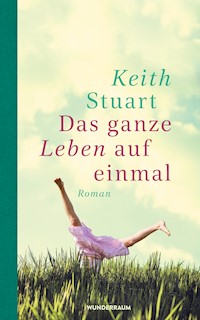 Das ganze Leben auf einmal - Keith Stuart - E-Book