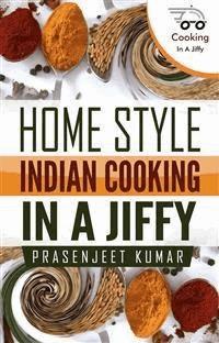 Home Style Indian Cooking In A Jiffy - Prasenjeet Kumar - E-Book