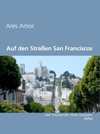 Auf den Straßen San Franciscos - Ares Amor - E-Book