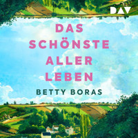 Das schönste aller Leben - Betty Boras - Hörbuch