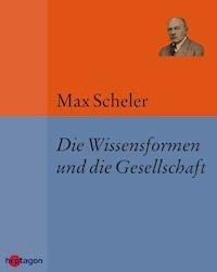 Die Wissensformen und die Gesellschaft - Max Scheler - E-Book