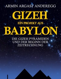 Gizeh - Ein Projekt aus Babylon - Armin Argast Anderegg - E-Book