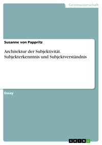 Architektur der Subjektivität. Subjekterkenntnis und Subjektverständnis - Susanne von Pappritz - E-Book