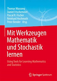 Mit Werkzeugen Mathematik und Stochastik lernen – Using Tools for Learning Mathematics and Statistics - - E-Book