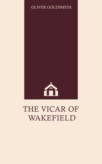 The Vicar of Wakefield - Oliver Goldsmith - E-Book