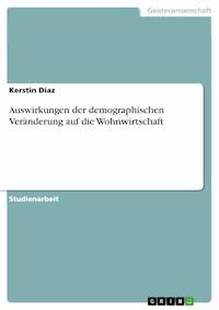 Auswirkungen der demographischen  Veränderung auf die Wohnwirtschaft - Kerstin Diaz - E-Book