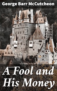 A Fool and His Money - George Barr Mccutcheon - E-Book