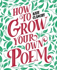 How to Grow Your Own Poem - Kate Clanchy - E-Book
