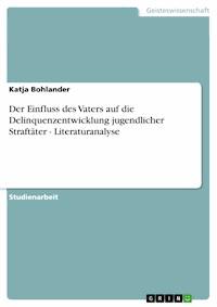Der Einfluss des Vaters auf die Delinquenzentwicklung jugendlicher Straftäter - Literaturanalyse - Katja Bohlander - E-Book