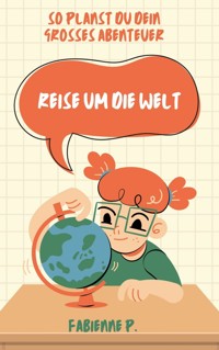 Reise um die Welt - Fabienne P. - E-Book