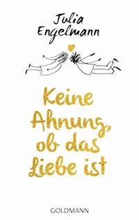 Keine Ahnung, ob das Liebe ist - Julia Engelmann - E-Book