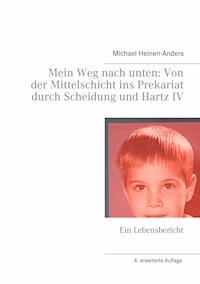 Mein Weg nach unten: Von der Mittelschicht ins Prekariat durch Scheidung und Hartz IV - Michael Heinen-Anders - E-Book