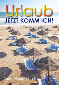 Urlaub - jetzt komm ich! - Anne Wunderlich - E-Book